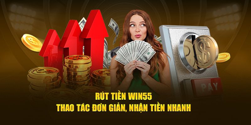 Quy trình thao tác nhanh gọn rút tiền win55